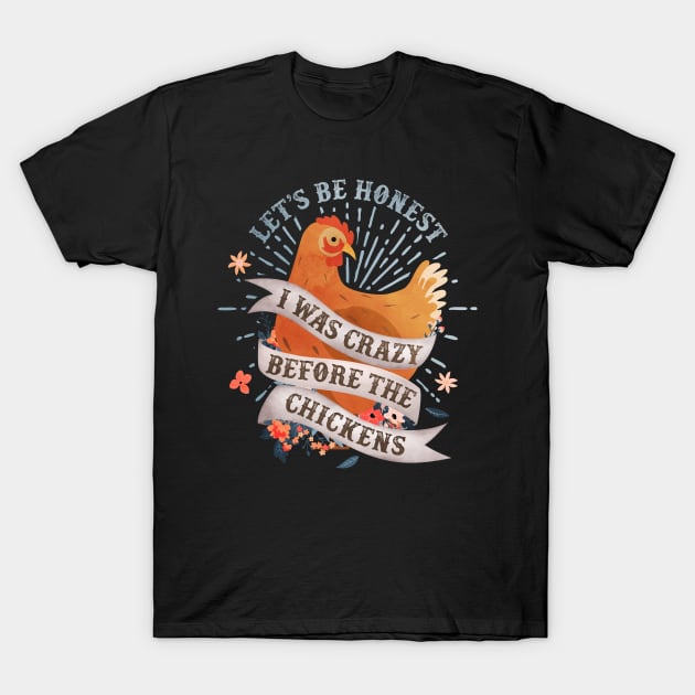 Crazy Before The Chickens T-Shirt by Psitta